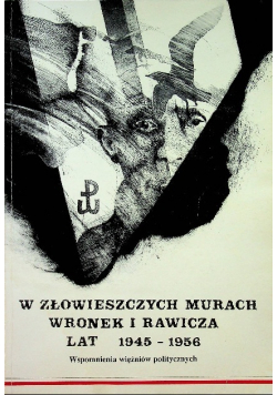 W złowieszczych murach Wronek i Rawicza lat 1945 - 1956