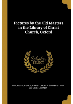 Pictures by the Old Masters in the Library of Christ Church, Oxford