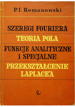 Szeregi Fouriera teoria pola funkcje analityczne i specjalne