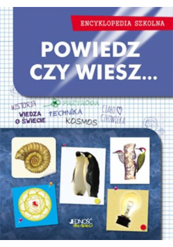 Encyklopedia szkolna. Powiedz, czy wiesz...