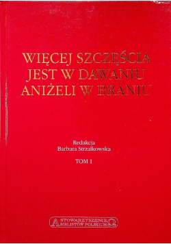 Więcej szczęścia jest w dawaniu aniżeli w braniu tom 1