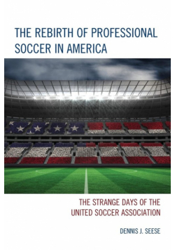 The Rebirth of Professional Soccer in America