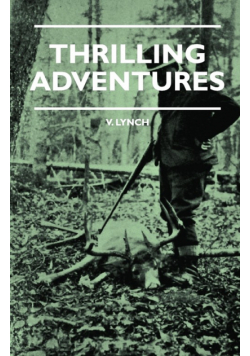 Thrilling Adventures - Guilding, Trapping, Big Game Hunting - From the Rio Grande to the Wilds of Maine