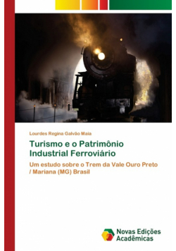 Turismo e o Patrimônio Industrial Ferroviário
