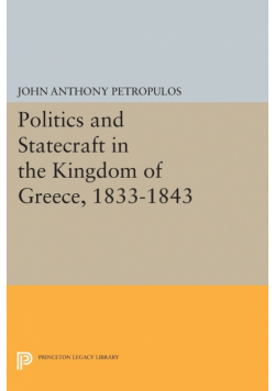 Politics and Statecraft in the Kingdom of Greece, 1833-1843