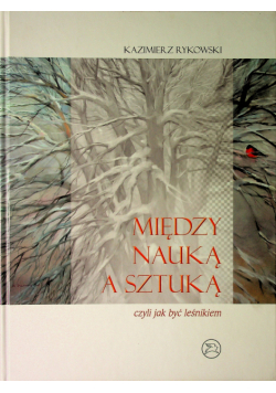 Między nauką a sztuką czyli jak być leśnikiem