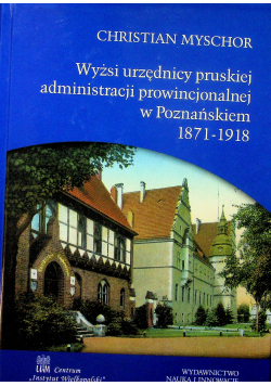Wyżsi urzędnicy pruskiej administracji prowincjonalnej w Poznańskiem 1871-1918