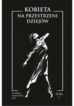 Kobieta na przestrzeni dziejów. Tom I