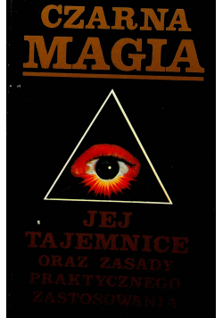 Czarna magia Jej tajemnice oraz zasady praktycznego zastosowania