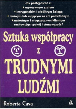 Sztuka współpracy z trudnymi ludźmi