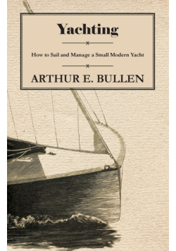 Yachting - How to Sail and Manage a Small Modern Yacht