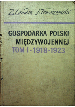 Landau Zbigniew - Gospodarka Polski międzywojennej, tom I 1918-1923