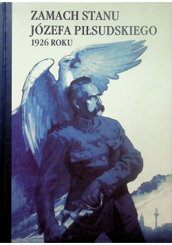 Zamach stanu Józefa Piłsudskiego 1926 roku