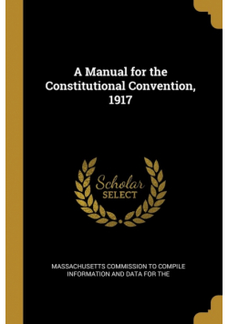 A Manual for the Constitutional Convention, 1917