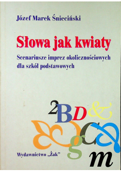 Słowa jak kwiat scenariusze imprez okolicznościowych dla szkół podstawowych