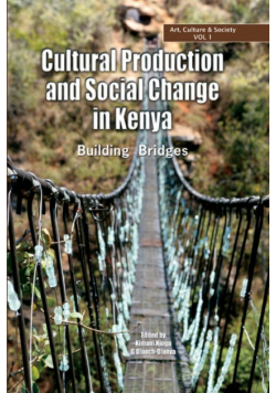 Cultural Production and Change in Kenya. Building Bridges