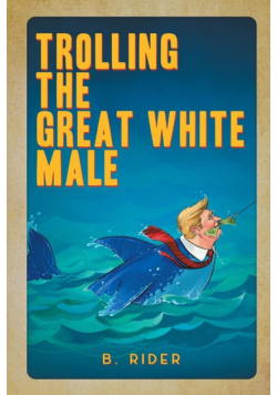 Trolling the Great White Male