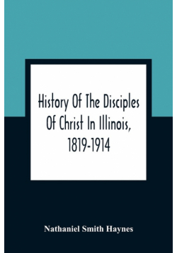 History Of The Disciples Of Christ In Illinois, 1819-1914
