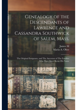 Genealogy of the Descendants of Lawrence and Cassandra Southwick of Salem, Mass.