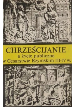 Chrześcijanie a życie publiczne w Cesarstwie Rzymskim III IV w