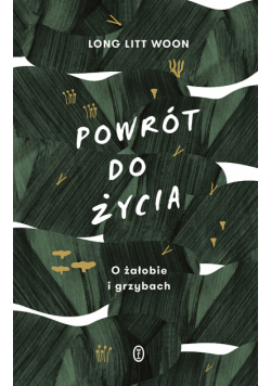 Powrót do życia. O żałobie i grzybach
