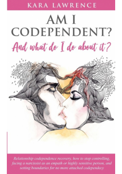 AM I CODEPENDENT? And What Do I Do About It?
