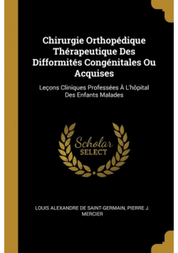 Chirurgie Orthopédique Thérapeutique Des Difformités Congénitales Ou Acquises