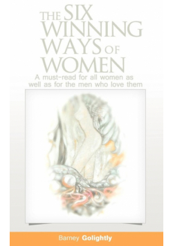 The Six Winning Ways of Women (A must-read for all women as well as for the men who love them)