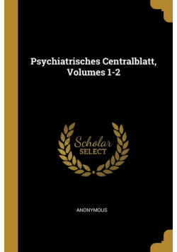 Psychiatrisches Centralblatt, Volumes 1-2