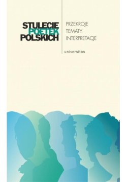 Stulecie poetek polskich Przekroje - tematy - interpretacje