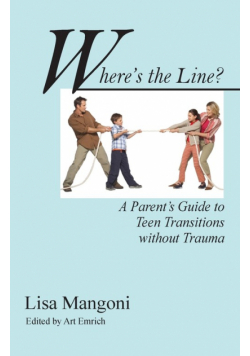 Where's the Line? a Parent's Guide to Teen Transitions Without Trauma