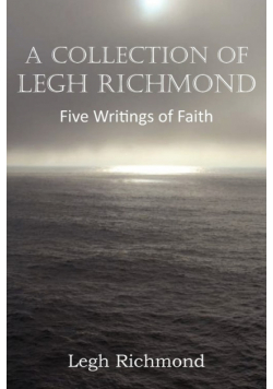 A Collection of Legh Richmond, Five Writings of Faith