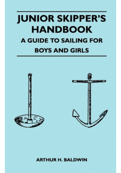 Junior Skipper's Handbook - A Guide to Sailing for Boys and Girls