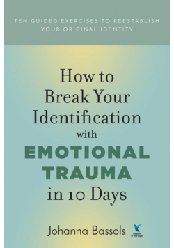 How to Break Your Identification with Emotional Trauma in 10 Days