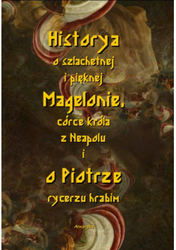 Historia o szlachetnej i pięknej Magelonie, córce króla z Neapolu i o Piotrze rycerzu hrabim