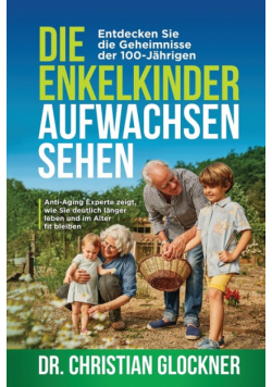 Die Enkelkinder aufwachsen sehen