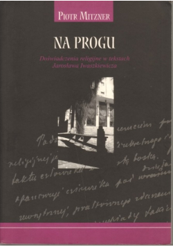 Na progu Doświadczenia religijne w tekstach Jarosława Iwaszkiewicza