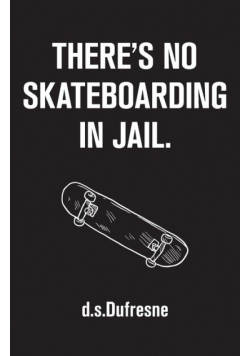 There's No Skateboarding In Jail