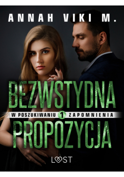 W poszukiwaniu zapomnienia 1: Bezwstydna propozycja – opowiadanie erotyczne