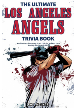 The Ultimate Los Angeles Angels Trivia Book