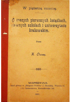 O naszych pierwszych książkach dawnych szkołach i uniwersytecie krakowskim 1901 r.