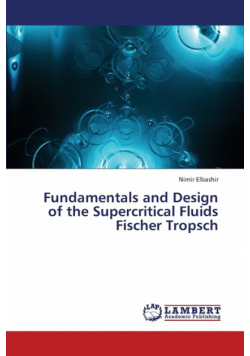 Fundamentals and Design of the Supercritical Fluids Fischer Tropsch