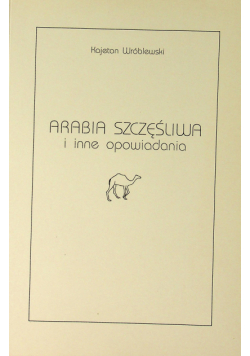 Arabia szczęśliwa i inne opowiadania