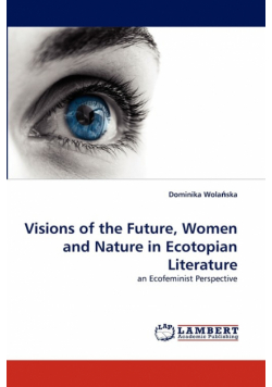 Visions of the Future, Women and Nature in Ecotopian Literature
