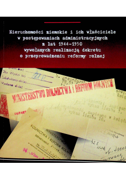 Nieruchomości ziemskie i ich właściciele w postępowaniach administracyjnych z lat 1944 - 1950 dedykacja autora