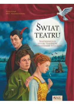 Świat teatru Najpiękniejsze sztuki teatralne opowiedziane dzieciom