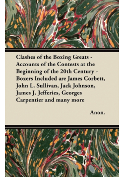Clashes of the Boxing Greats - Accounts of the Contests at the Beginning of the 20th Century