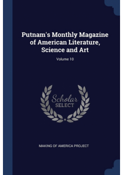 Putnam's Monthly Magazine of American Literature, Science and Art; Volume 10
