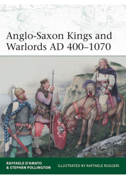 Anglo-Saxon Kings and Warlords AD 400-1070