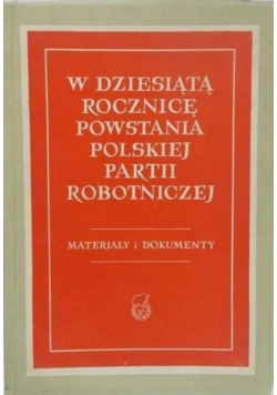 W dziesiątą rocznicę powstania Polskiej partii robotniczej